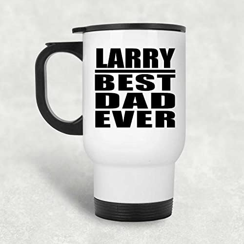 Designsify Лари най-Добрият Татко На света, Бяла Пътна Чаша 14 грама, на Изолиран Чаша от Неръждаема Стомана, Подаръци за Рожден Ден,